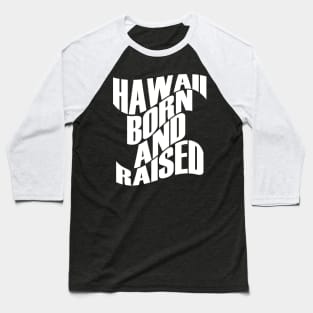 Hawaii Born and Raised White Ink by Hawaii Nei All Day Baseball T-Shirt